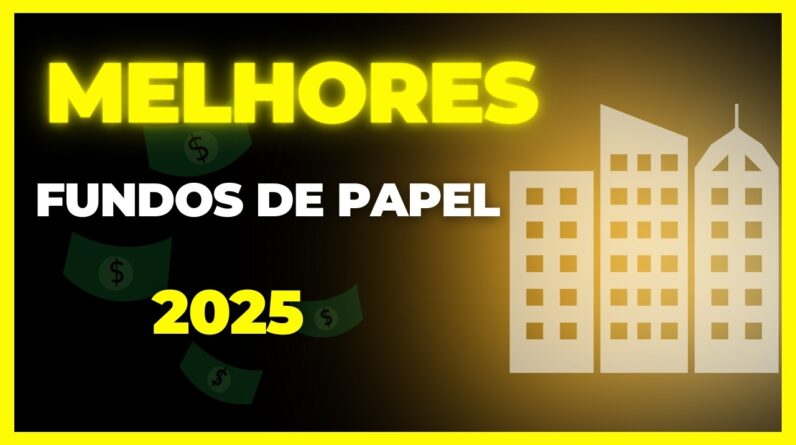 4 MELHORES FUNDOS IMOBILIÁRIOS HIGH GRADE DE PAPEL PARA INVESTIR EM 2025