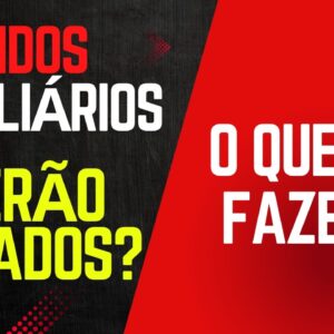 Os Fundos Imobiliários Serão Taxados ou Não? O que vou fazer?